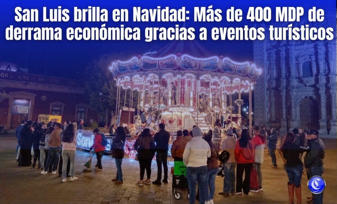 🎄 San Luis brilla en Navidad: Más de 400 MDP de derrama económica gracias a eventos turísticos 🎡